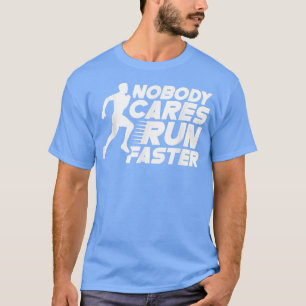 Nobody Cares Run Faster Sayings Motivation Team Cu T-Shirt