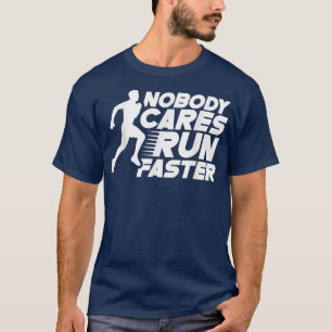 Nobody Cares Run Faster Sayings Motivation Team Cu T-Shirt