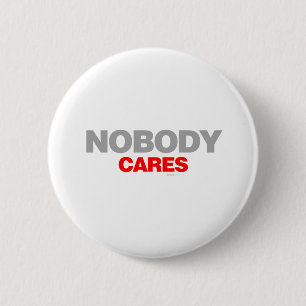 Nobody Cares - sad shout emo shut up funny 6 Cm Round Badge