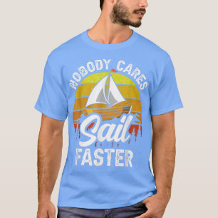 Nobody Cares Sail Faster Cute Motivation Sayings T T-Shirt