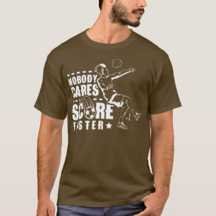 Nobody Cares Score Faster Sayings Motivation Team T-Shirt
