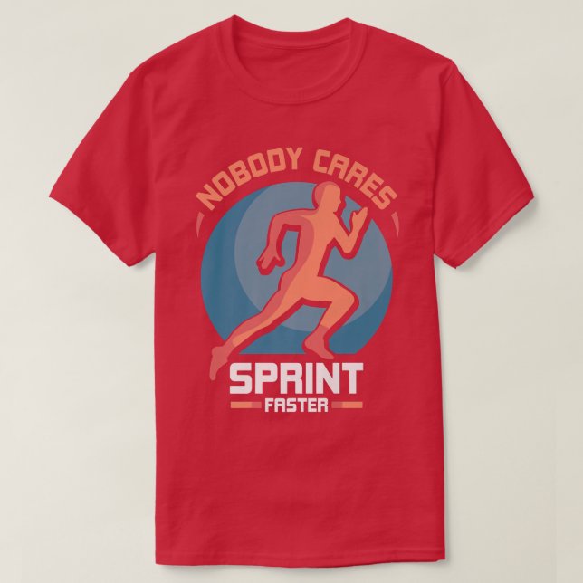 Nobody Cares Sprint Faster Cute Sayings Motivation T-Shirt (Design Front)