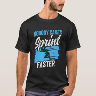 Nobody Cares Sprint Faster Sayings Motivation Cute T-Shirt