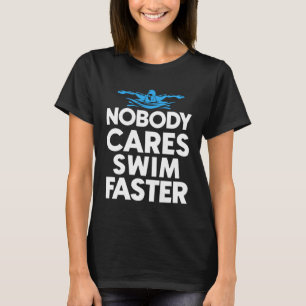 Nobody Cares Swim Faster For Girl Mens Womens T-Shirt