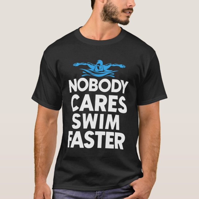 Nobody Cares Swim Faster For Girl Mens Womens T-Shirt (Front)
