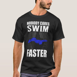 Nobody Cares Swim Faster Swimming Team Coach For M T-Shirt