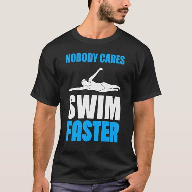 Nobody Cares Swim Faster Swimming Team Coach For M T-Shirt (Front)