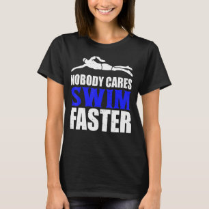 Nobody Cares Swim Faster Swimming Team Coach For M T-Shirt