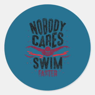 Nobody Cares Swim Faster Team Motivation Cute Classic Round Sticker