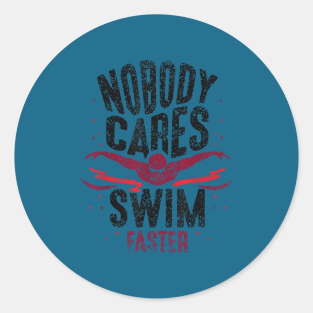 Nobody Cares Swim Faster Team Motivation Cute  Classic Round Sticker (Front)