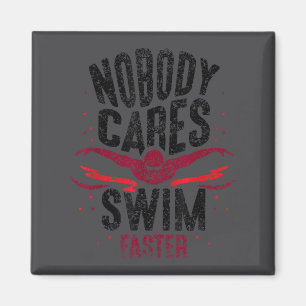 Nobody Cares Swim Faster Team Motivation Cute  Magnet