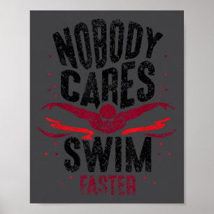 Nobody Cares Swim Faster Team Motivation Cute  Poster