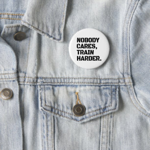 Nobody Cares Train Harder 6 Cm Round Badge