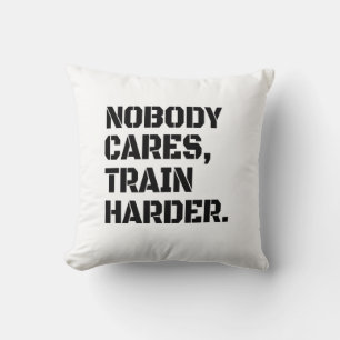 Nobody Cares Train Harder  Cushion