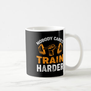 Nobody Cares Train Harder Fitness Weightlifting Wo Coffee Mug
