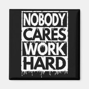 NOBODY CARES WORK HARD MAGNET