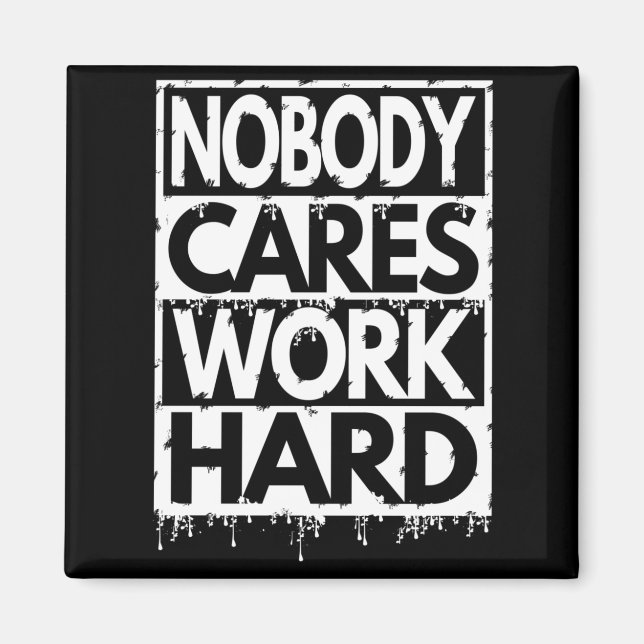 NOBODY CARES WORK HARD MAGNET (Front)