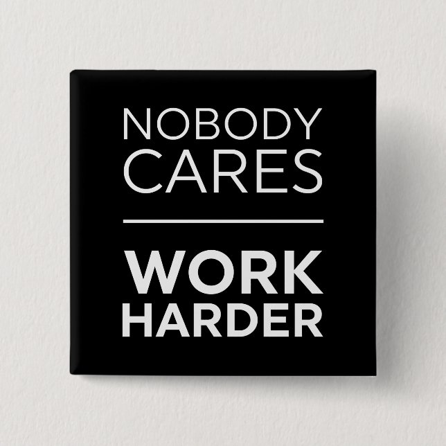 Nobody Cares Work Harder 15 Cm Square Badge (Front)