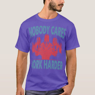 Nobody Cares Work Harder - Bodybuilder - Gym Motiv T-Shirt