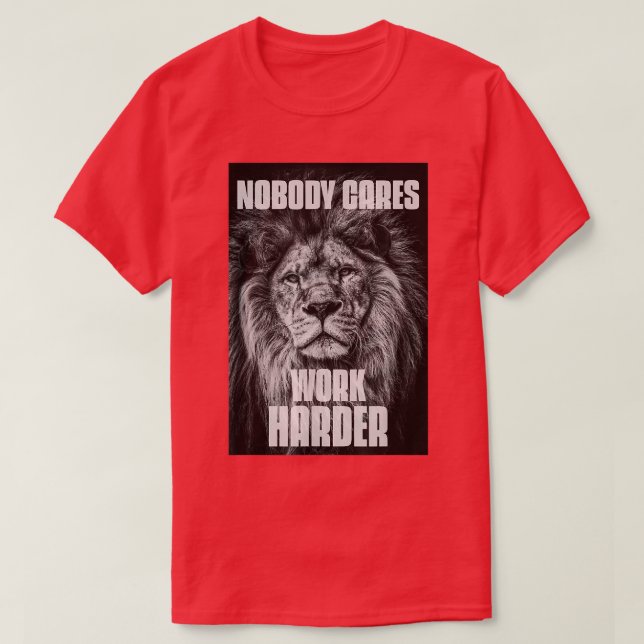 Nobody Cares Work Harder Bodybuilding Motivational T-Shirt (Design Front)
