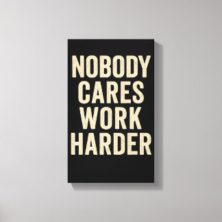 Nobody Cares, Work Harder Canvas Print