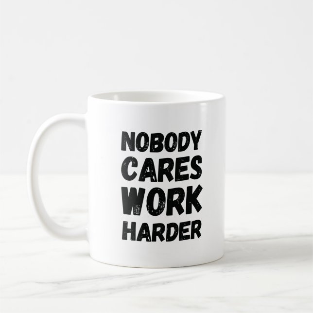 Nobody Cares Work Harder Coffee Mug (Left)