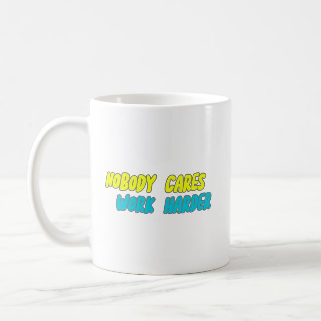 NOBODY CARES WORK HARDER COFFEE MUG (Left)