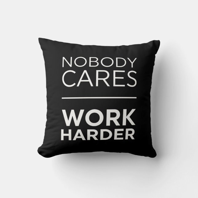 Nobody Cares Work Harder Cushion (Front)