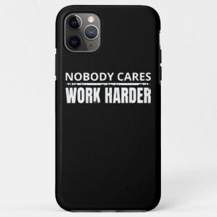 Nobody Cares Work Harder Fitness Workout Gym Gift iPhone 11 Pro Max Case