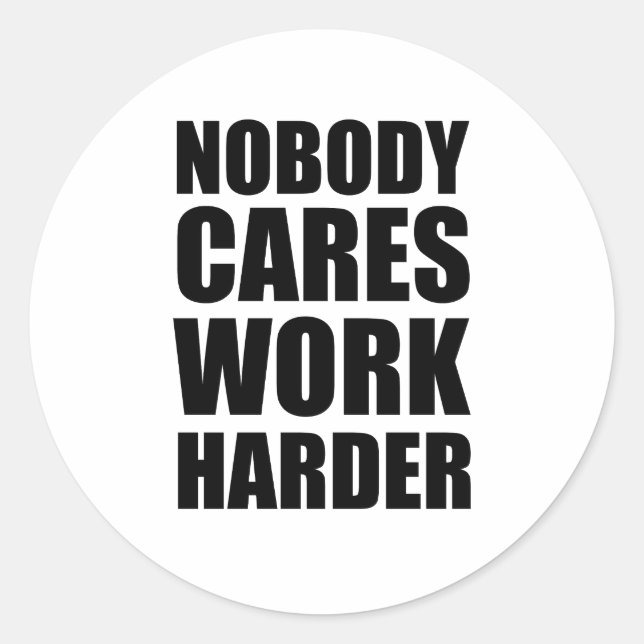 Nobody Cares Work Harder Fitness Workout Gym Gift  Classic Round Sticker (Front)