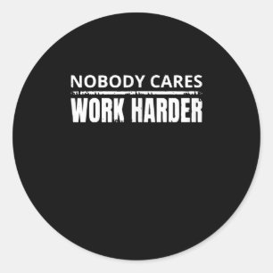 Nobody Cares Work Harder Fitness Workout Gym Gift Classic Round Sticker