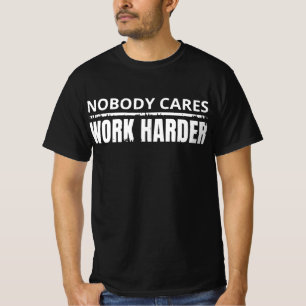Nobody Cares Work Harder Fitness Workout Gym Gift T-Shirt