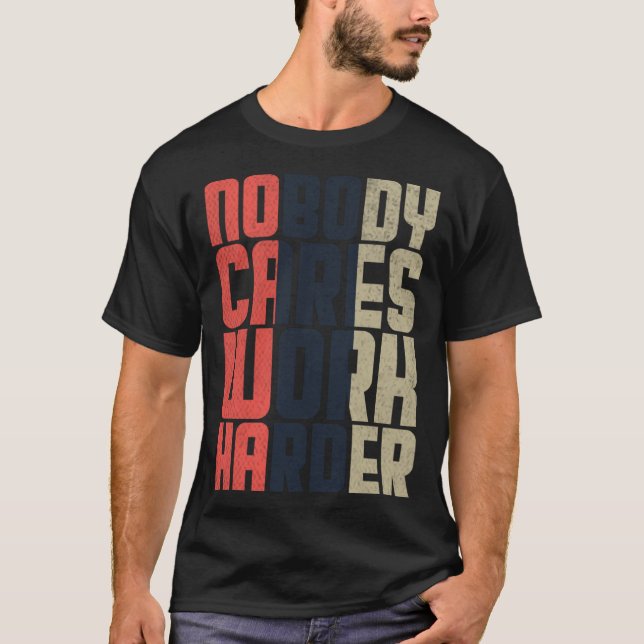 Nobody Cares Work Harder Fitness Workout Gym Quote T-Shirt (Front)