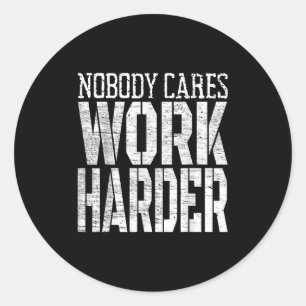Nobody Cares Work Harder Fitness Workout Motivatio Classic Round Sticker