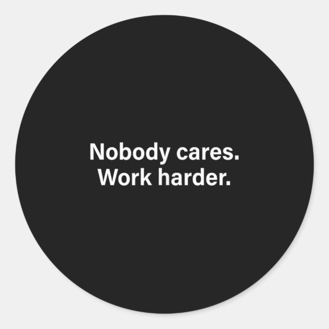 Nobody Cares Work Harder Fitness Workout Motivatio Classic Round Sticker (Front)