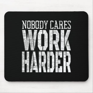 Nobody Cares Work Harder Fitness Workout Motivatio Mouse Mat