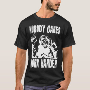 Nobody Cares Work Harder Fun Matching Saying Idea  T-Shirt