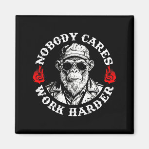 Nobody Cares Work Harder Funny Monkey On Back Magnet