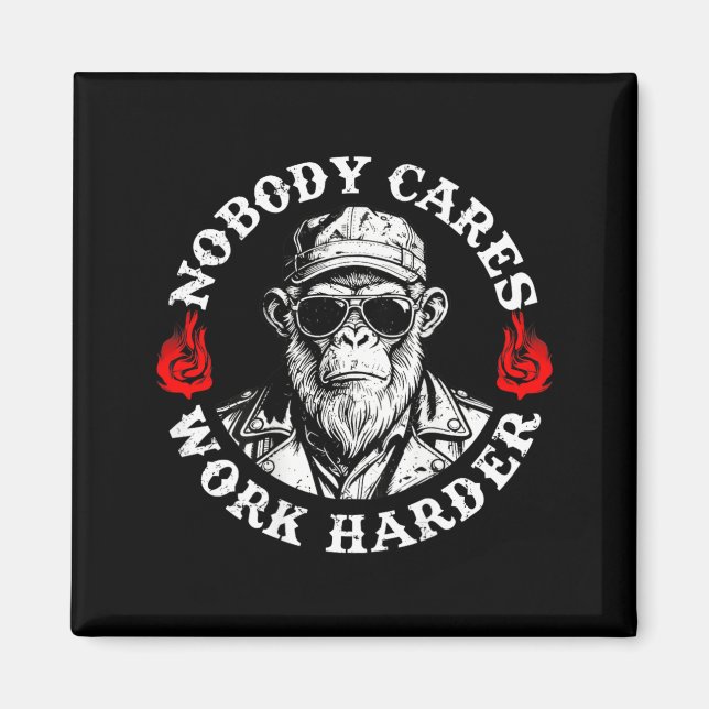 Nobody Cares Work Harder Funny Monkey On Back Magnet (Front)