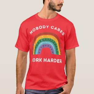 Nobody Cares Work Harder, Funny Workout Motivation T-Shirt