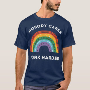 Nobody Cares Work Harder, Funny Workout Motivation T-Shirt