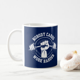 Nobody cares Work harder Gym Coffee Mug