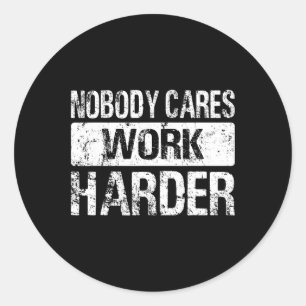 Nobody Cares Work Harder - Gym Fitness Workout Mot Classic Round Sticker