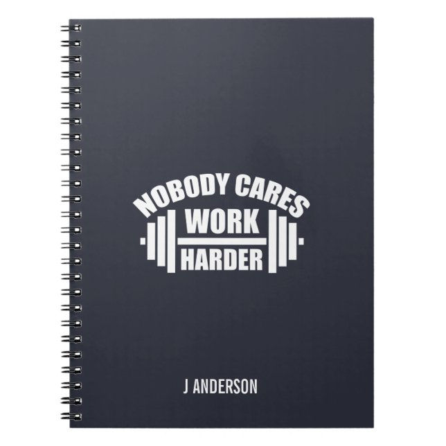 Nobody Cares Work Harder Gym Motivation Notebook (Front)