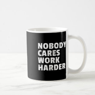 Nobody Cares Work Harder Gym Workout Motivation Bo Coffee Mug