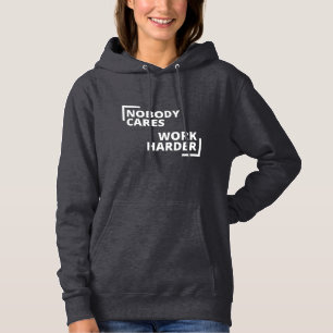 Nobody Cares Work Harder Hoodie