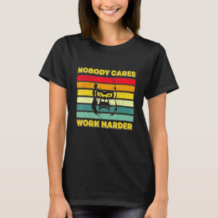 Nobody Cares Work Harder Keep Calm Retro Vintage T-Shirt