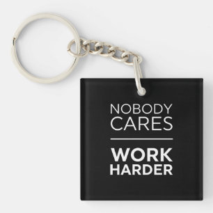 Nobody Cares Work Harder Key Ring