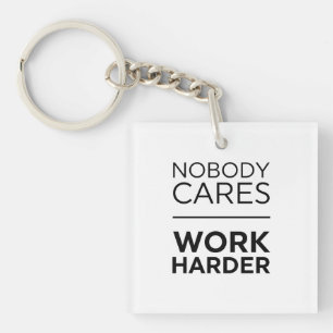 Nobody Cares Work Harder Key Ring
