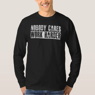 Nobody Cares Work Harder Life Hacks Adult T-Shirt